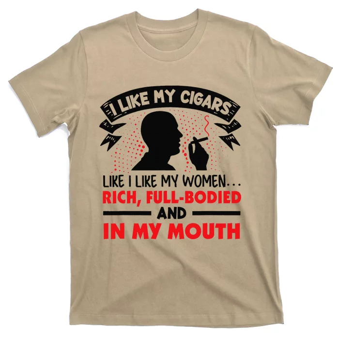 I Like My Cigars Like I Like My Women Funny T-Shirt