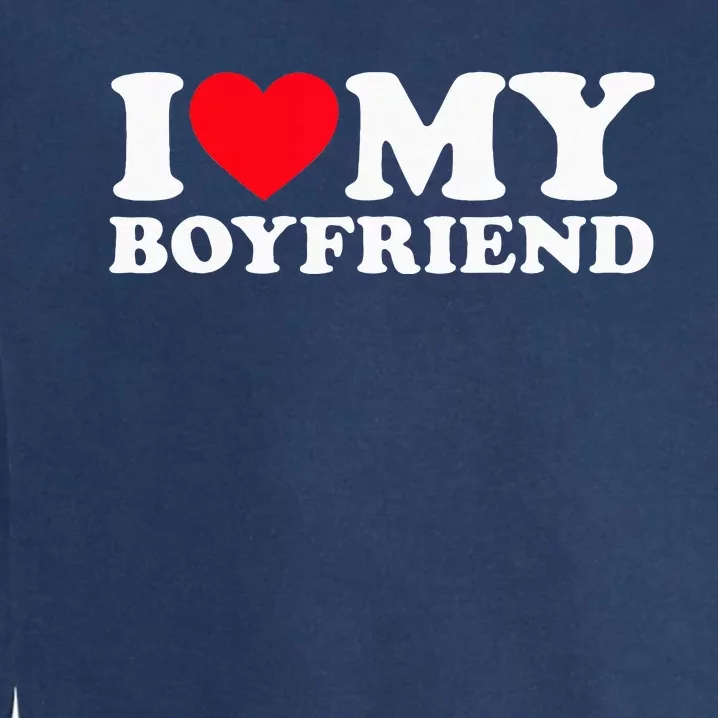 I Love My Boyfriend I Heart My Boyfriend BF Garment-Dyed Sweatshirt