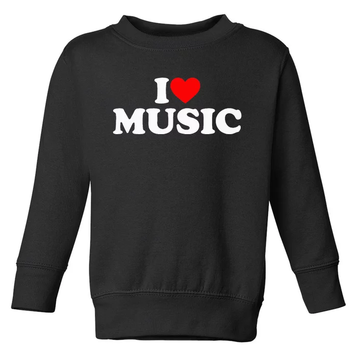 I Love Music Music Lover I Heart Music Toddler Sweatshirt