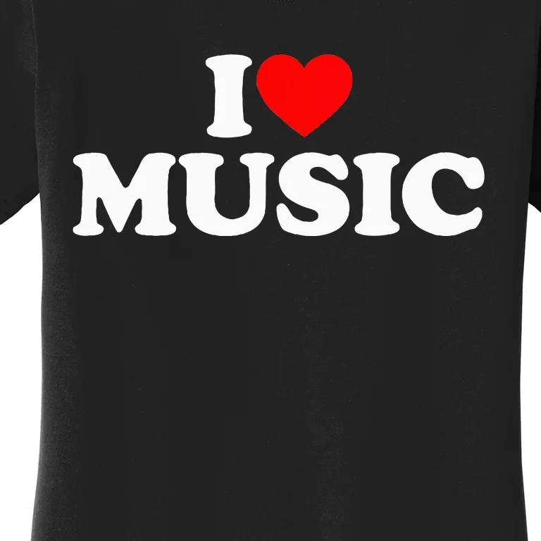 I Love Music Music Lover I Heart Music Women's T-Shirt