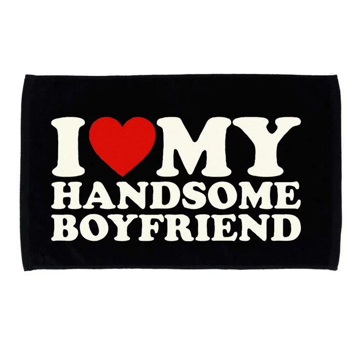 I Love My Handsome Boyfriend I Heart My Handsome Boyfriend Microfiber Hand Towel