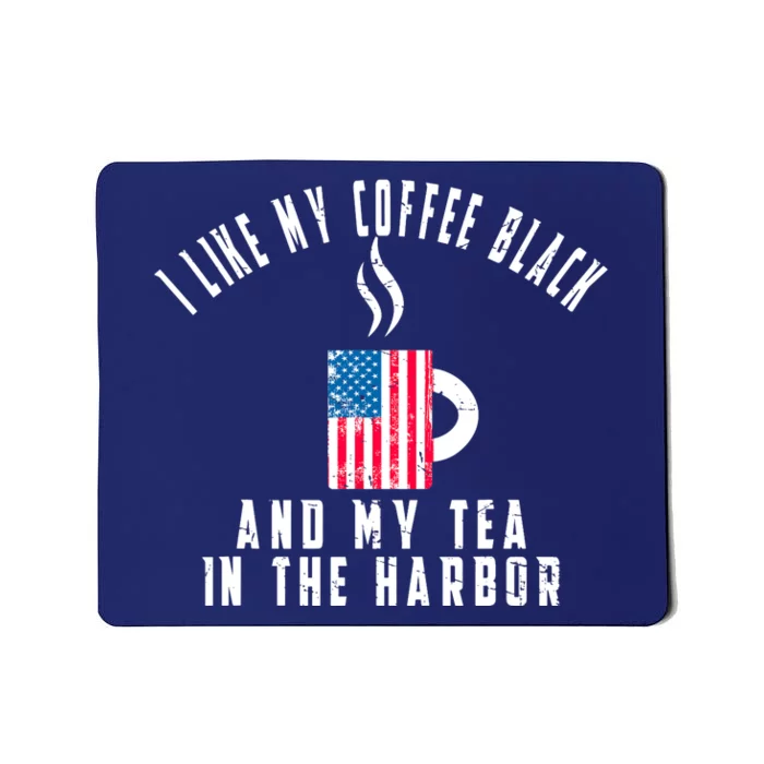 I Like My Coffee Black And My Tea In The Harbor US Flag Cup Mousepad