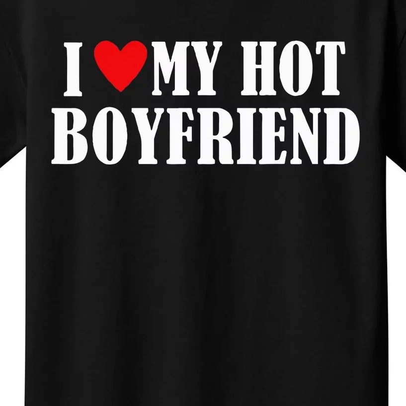 I Love My Hot Boyfriend Funny My Boyfriend Couples Kids T-Shirt