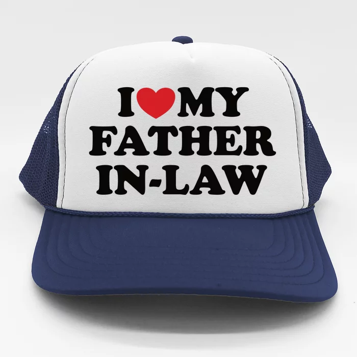 I Love My Father In Law Trucker Hat