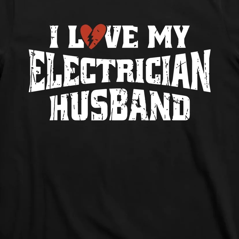 I Love My Electrician Husband Profession T-Shirt