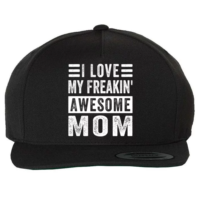 I Love My Freakin' Awesome Mom Meaningful Gift Family Gift Wool Snapback Cap