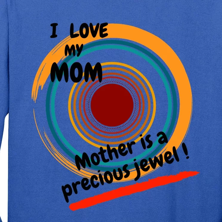 I Love My Mom Mother Is A Precious Jewel Gift Tall Long Sleeve T-Shirt