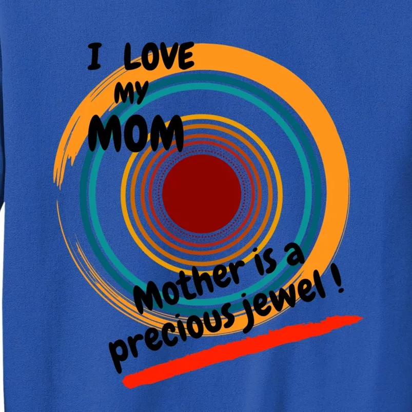 I Love My Mom Mother Is A Precious Jewel Gift Tall Sweatshirt