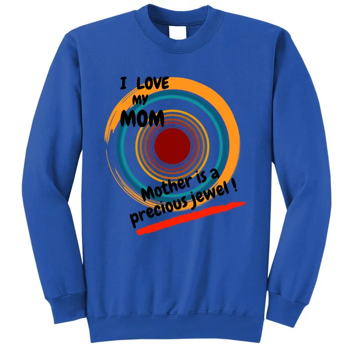 I Love My Mom Mother Is A Precious Jewel Gift Tall Sweatshirt