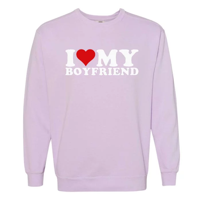 I Love My Boyfriend Bf I Heart My Boyfriend BF Garment-Dyed Sweatshirt