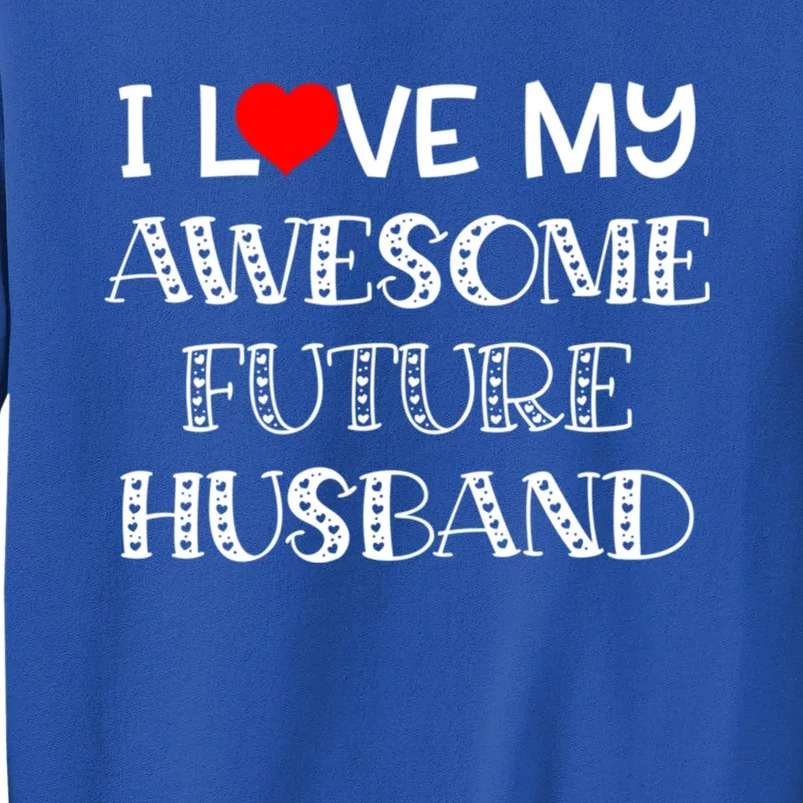 I Love My Awesome Future Husband Gift Bride Heart Fiance Sweatshirt