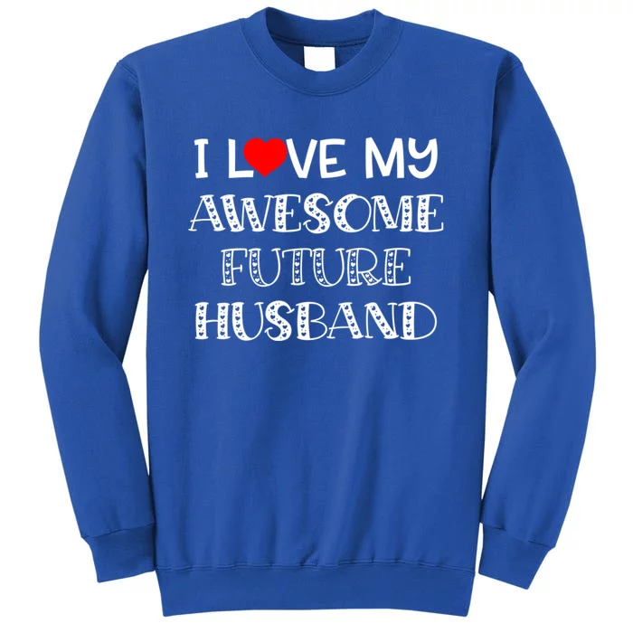 I Love My Awesome Future Husband Gift Bride Heart Fiance Tall Sweatshirt