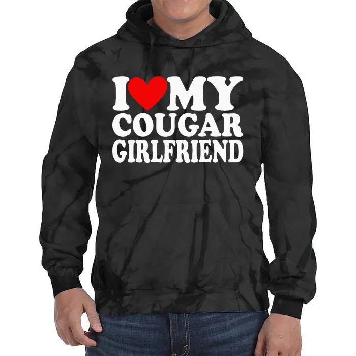 I Love My Cougar Girlfriend Tie Dye Hoodie