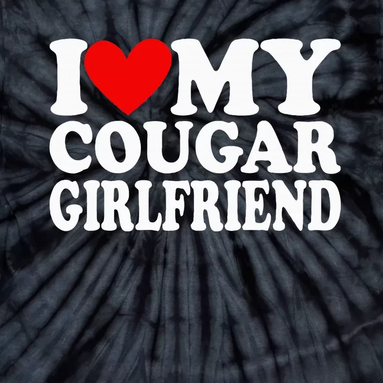 I Love My Cougar Girlfriend Tie-Dye T-Shirt