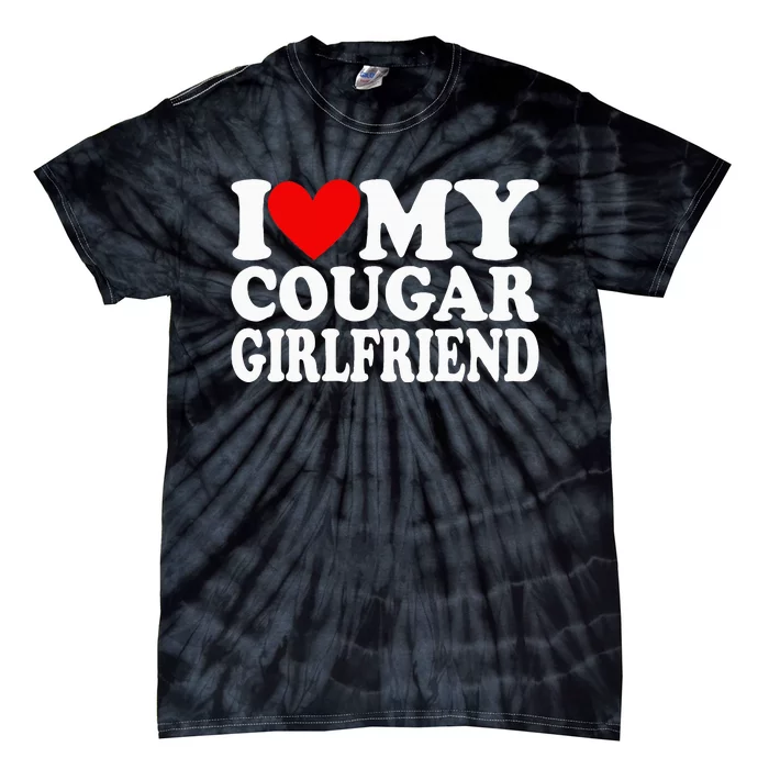 I Love My Cougar Girlfriend Tie-Dye T-Shirt