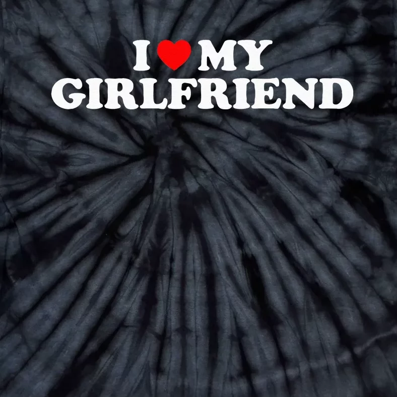 I Love My Girlfriend I Heart My Girlfriend GF Tie-Dye T-Shirt