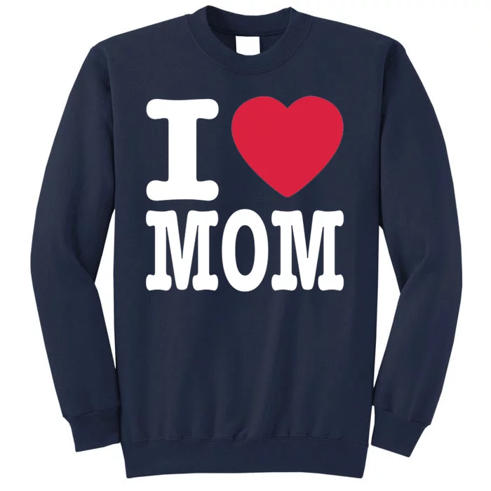 I Love Mom Gift Tall Sweatshirt