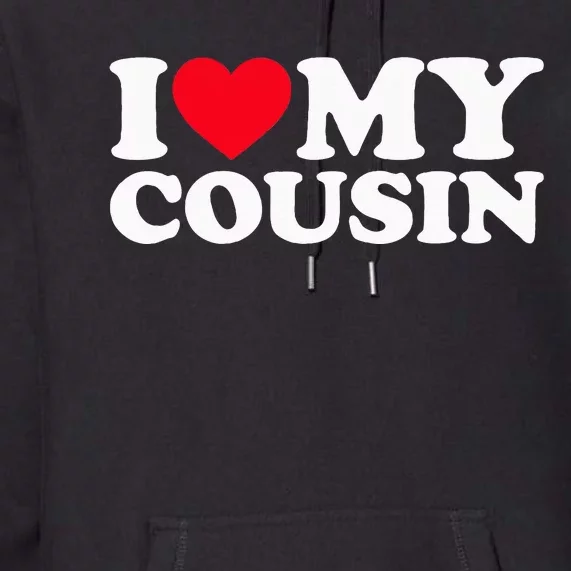 I Love My Cousin Premium Hoodie