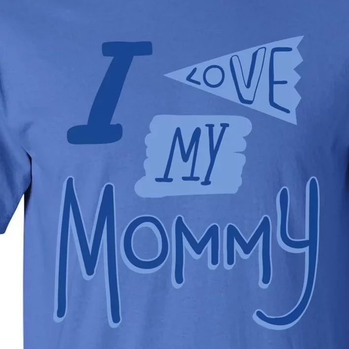 I Love My Mommy Gift Tall T-Shirt