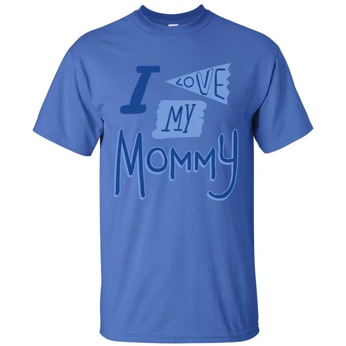 I Love My Mommy Gift Tall T-Shirt