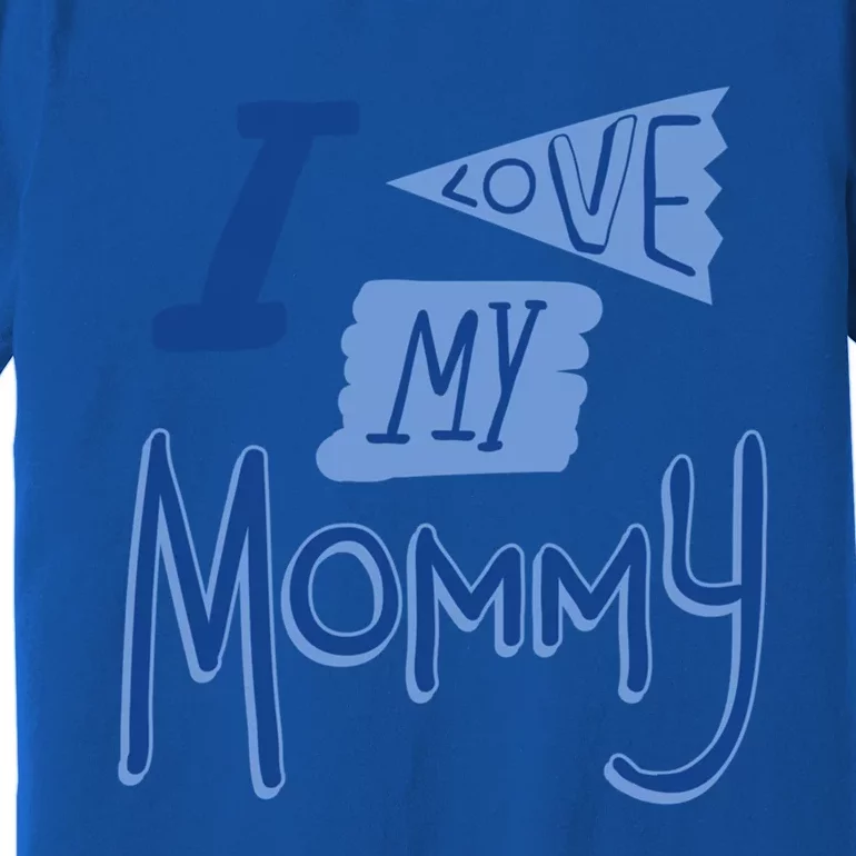 I Love My Mommy Gift Premium T-Shirt