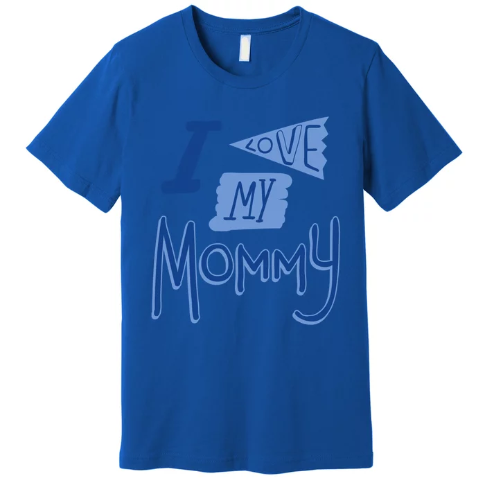 I Love My Mommy Gift Premium T-Shirt