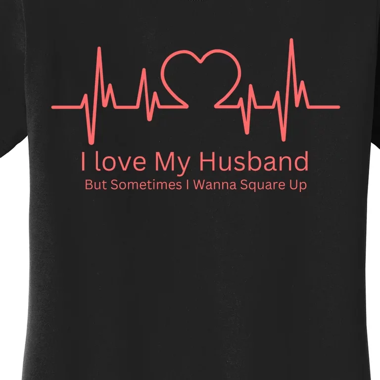 I Love My Husband But Sometimes I Wanna Square Up Women's T-Shirt