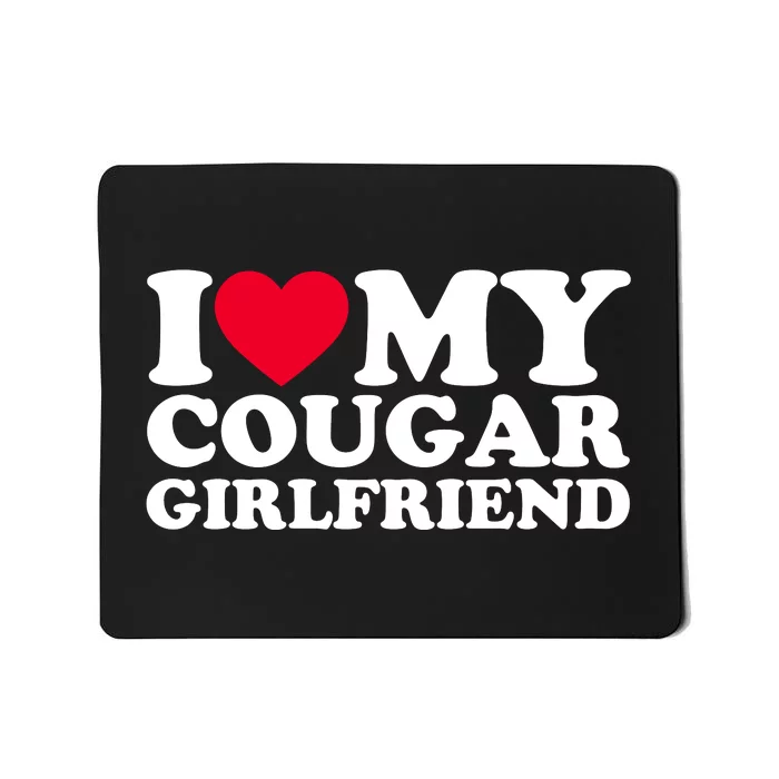 I Love My Cougar Girlfriend GF I Heart My Cougar Girlfriend Mousepad