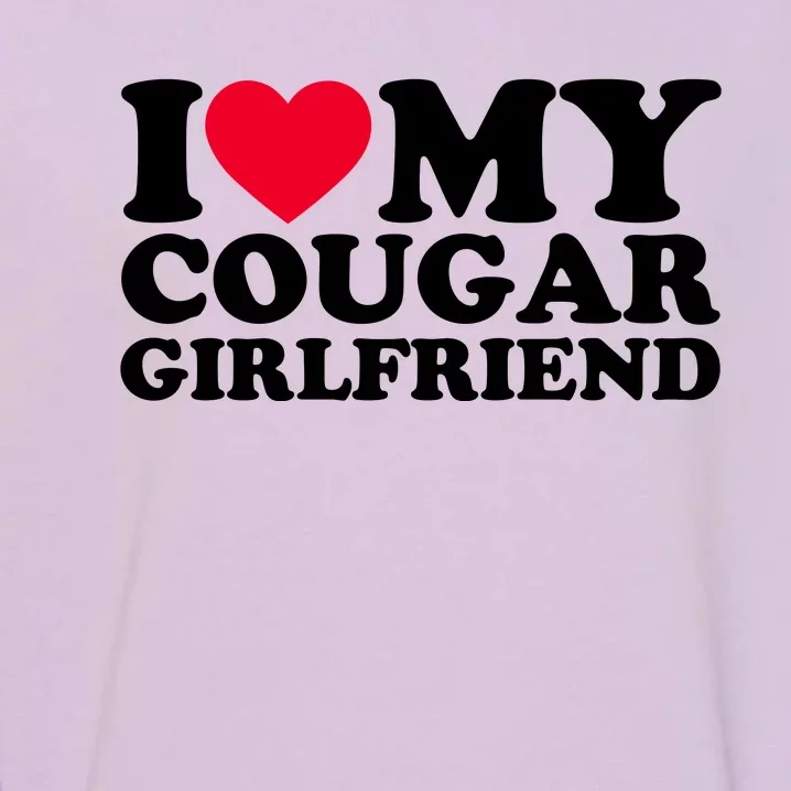 I Love My Cougar Girlfriend GF I Heart My Cougar Girlfriend Garment-Dyed Sweatshirt