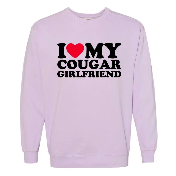 I Love My Cougar Girlfriend GF I Heart My Cougar Girlfriend Garment-Dyed Sweatshirt