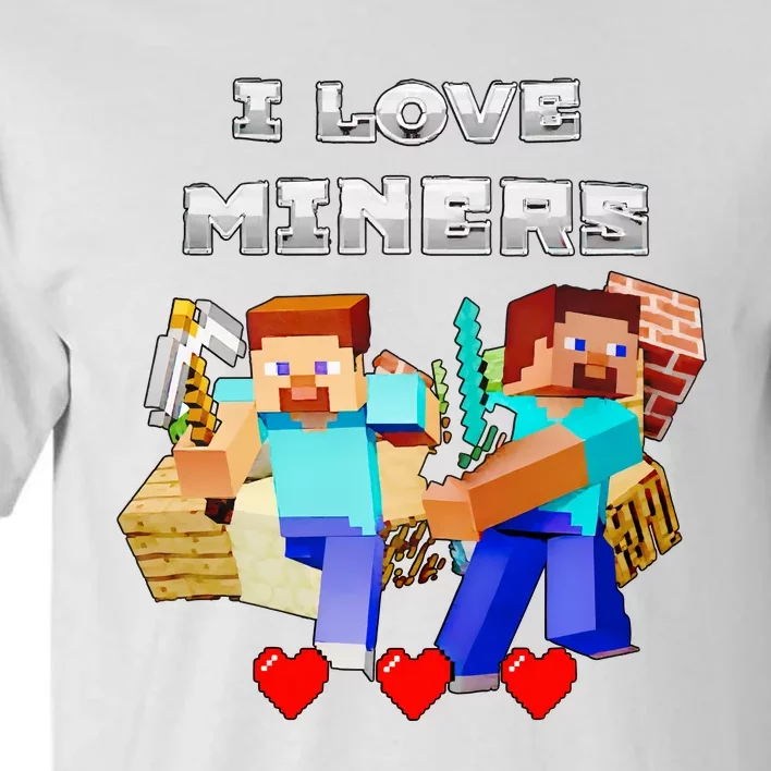 I Love Miner Funny I Love Mincraft Gamer Funny Game Lover Matching Group  Funny Tall T-Shirt