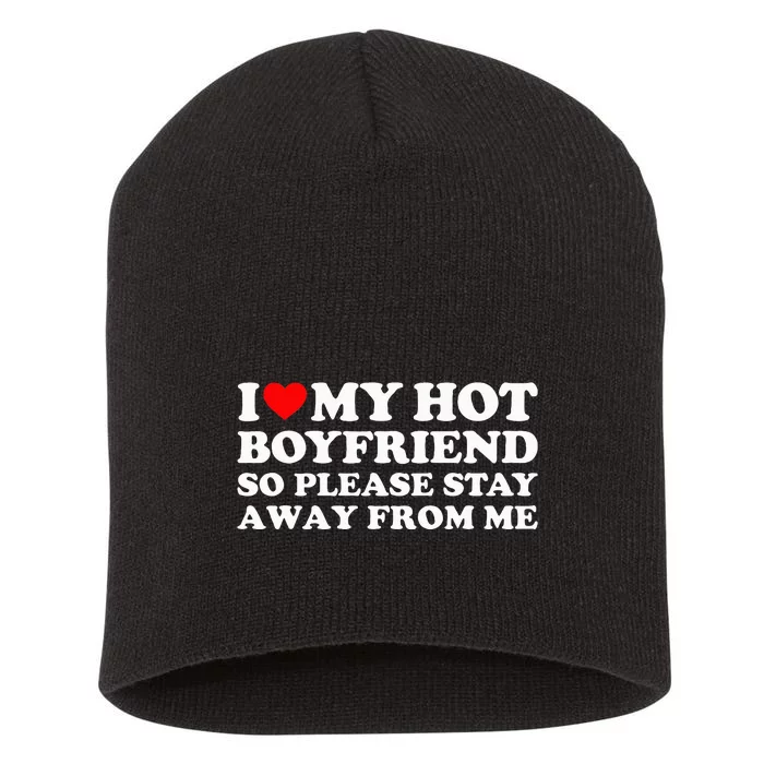 I Love My Boyfriend I Love My Hot Boyfriend So Stay Away Short Acrylic Beanie