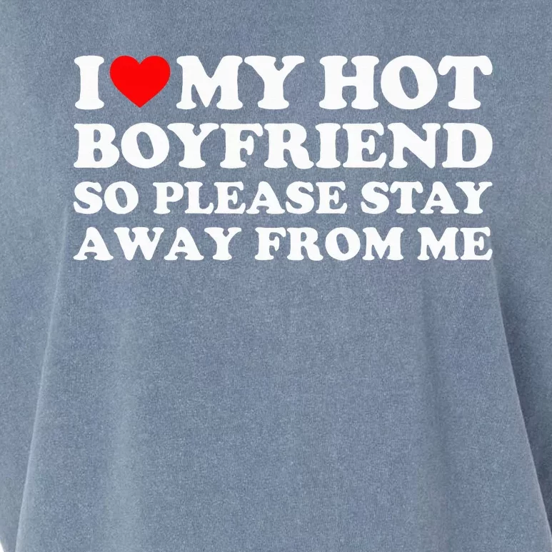 I Love My Boyfriend I Love My Hot Boyfriend So Stay Away Garment-Dyed Women's Muscle Tee