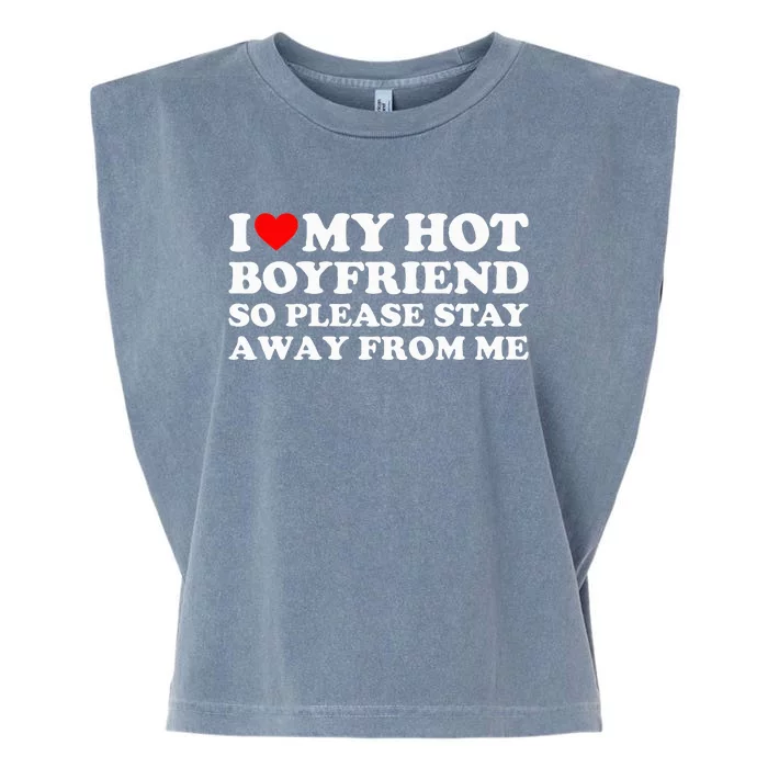 I Love My Boyfriend I Love My Hot Boyfriend So Stay Away Garment-Dyed Women's Muscle Tee