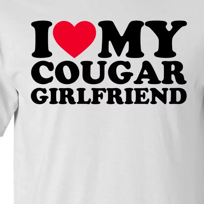 I Love My Cougar Girlfriend GF I Heart My Cougar Girlfriend Tall T-Shirt