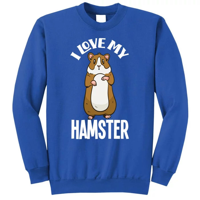 I Love My Hamster Funny Hamster Lover Gift Tall Sweatshirt