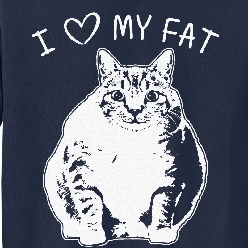 I Love My Fat Cat Funny Cat Lover Gift Idea Tall Sweatshirt