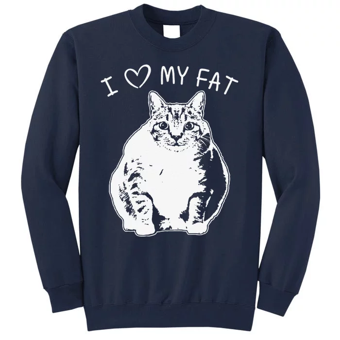 I Love My Fat Cat Funny Cat Lover Gift Idea Tall Sweatshirt