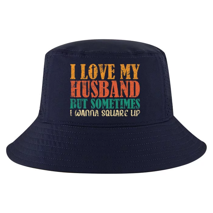 I Love My Husband But Sometimes I Wanna Square Up Funny Wife Cool Comfort Performance Bucket Hat