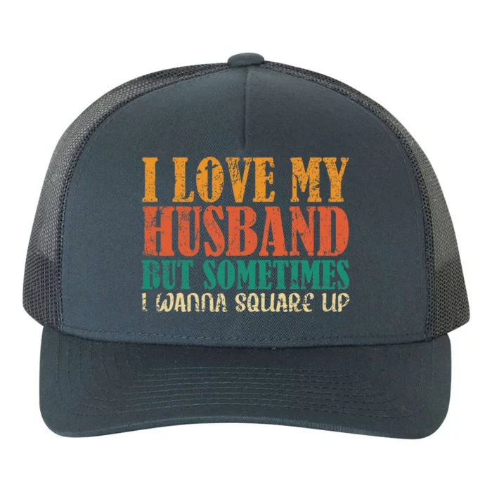 I Love My Husband But Sometimes I Wanna Square Up Funny Wife Yupoong Adult 5-Panel Trucker Hat