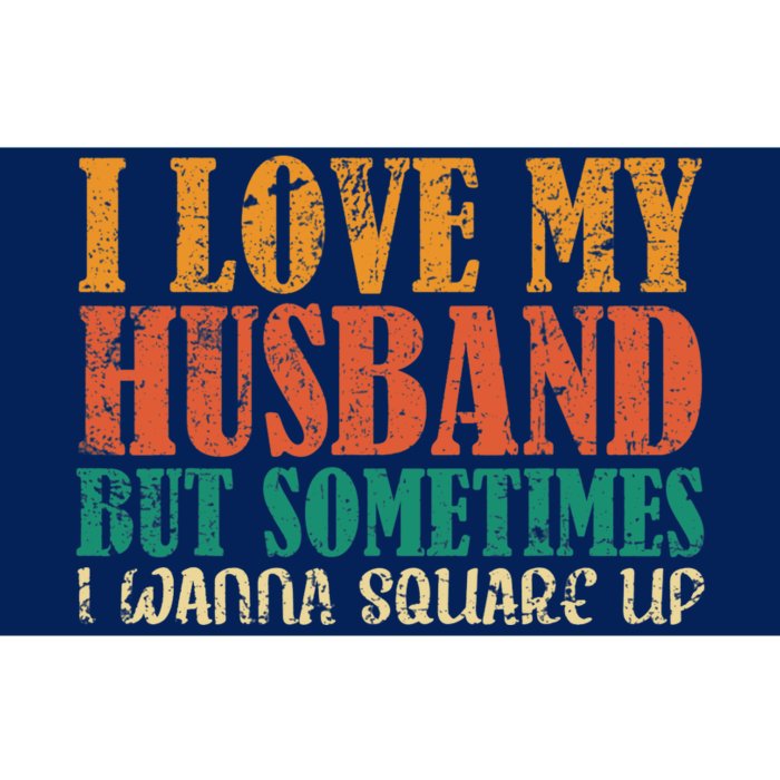 I Love My Husband But Sometimes I Wanna Square Up Funny Wife Bumper Sticker