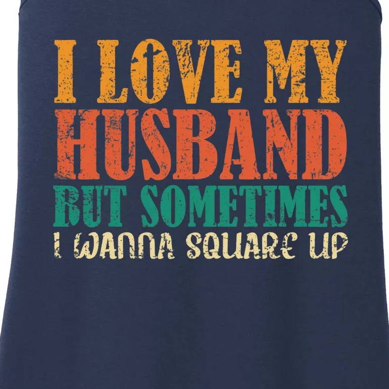 I Love My Husband But Sometimes I Wanna Square Up Funny Wife Ladies Essential Tank