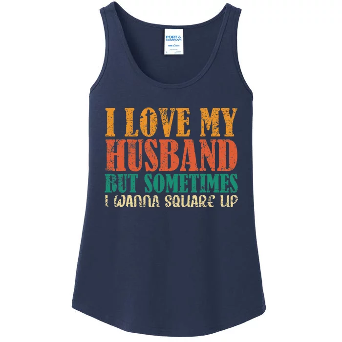 I Love My Husband But Sometimes I Wanna Square Up Funny Wife Ladies Essential Tank