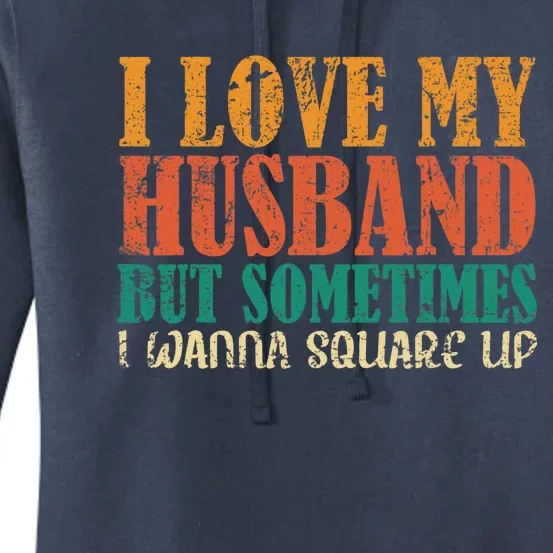 I Love My Husband But Sometimes I Wanna Square Up Funny Wife Women's Pullover Hoodie