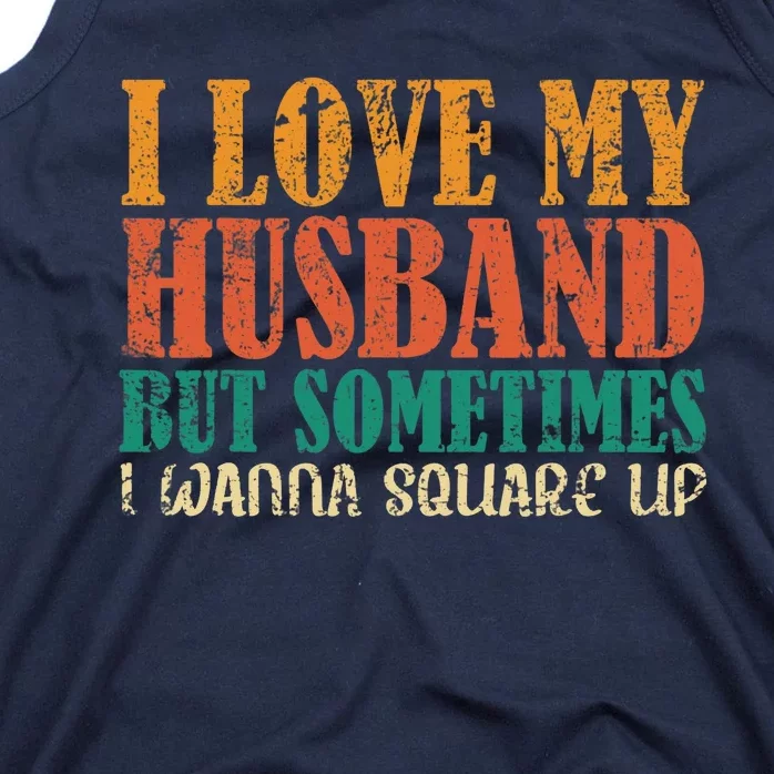 I Love My Husband But Sometimes I Wanna Square Up Funny Wife Tank Top