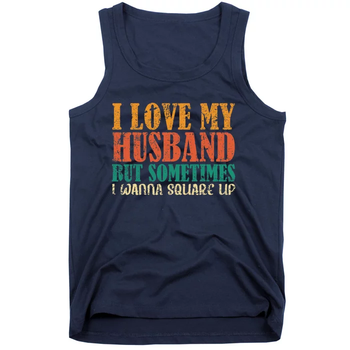 I Love My Husband But Sometimes I Wanna Square Up Funny Wife Tank Top