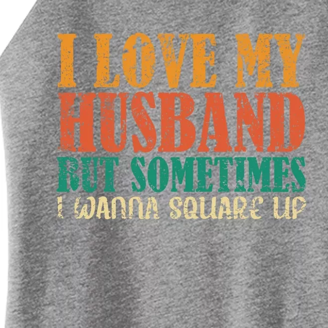 I Love My Husband But Sometimes I Wanna Square Up Funny Wife Women’s Perfect Tri Rocker Tank