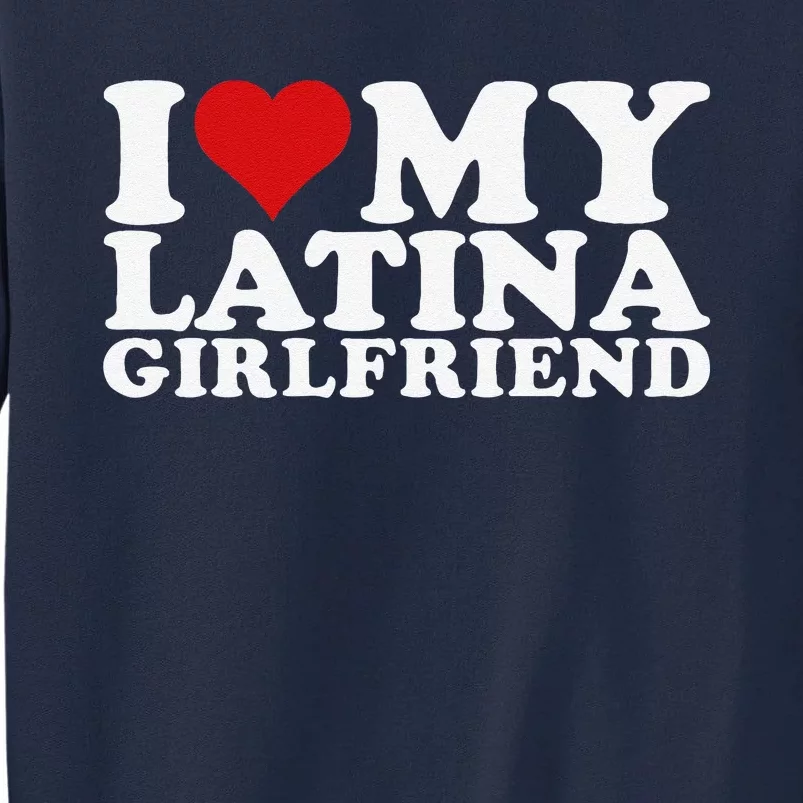 I Love My Latina Friend I Heart My Latina Friend Gf Tall Sweatshirt