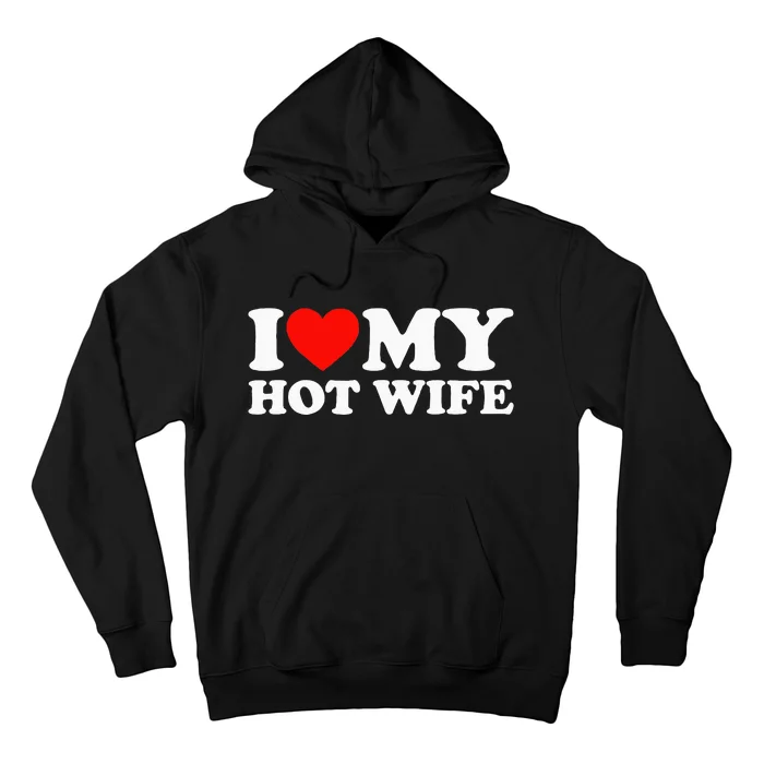 I Love My Hot Wife Hoodie