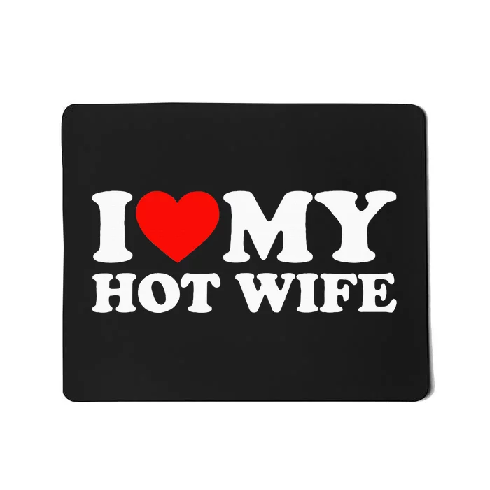 I Love My Hot Wife Mousepad